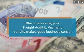 WHY OUTSOURCING YOUR FREIGHT AUDIT PAYMENT ACTIVITY MAKES GOOD BUSINESS SENSE